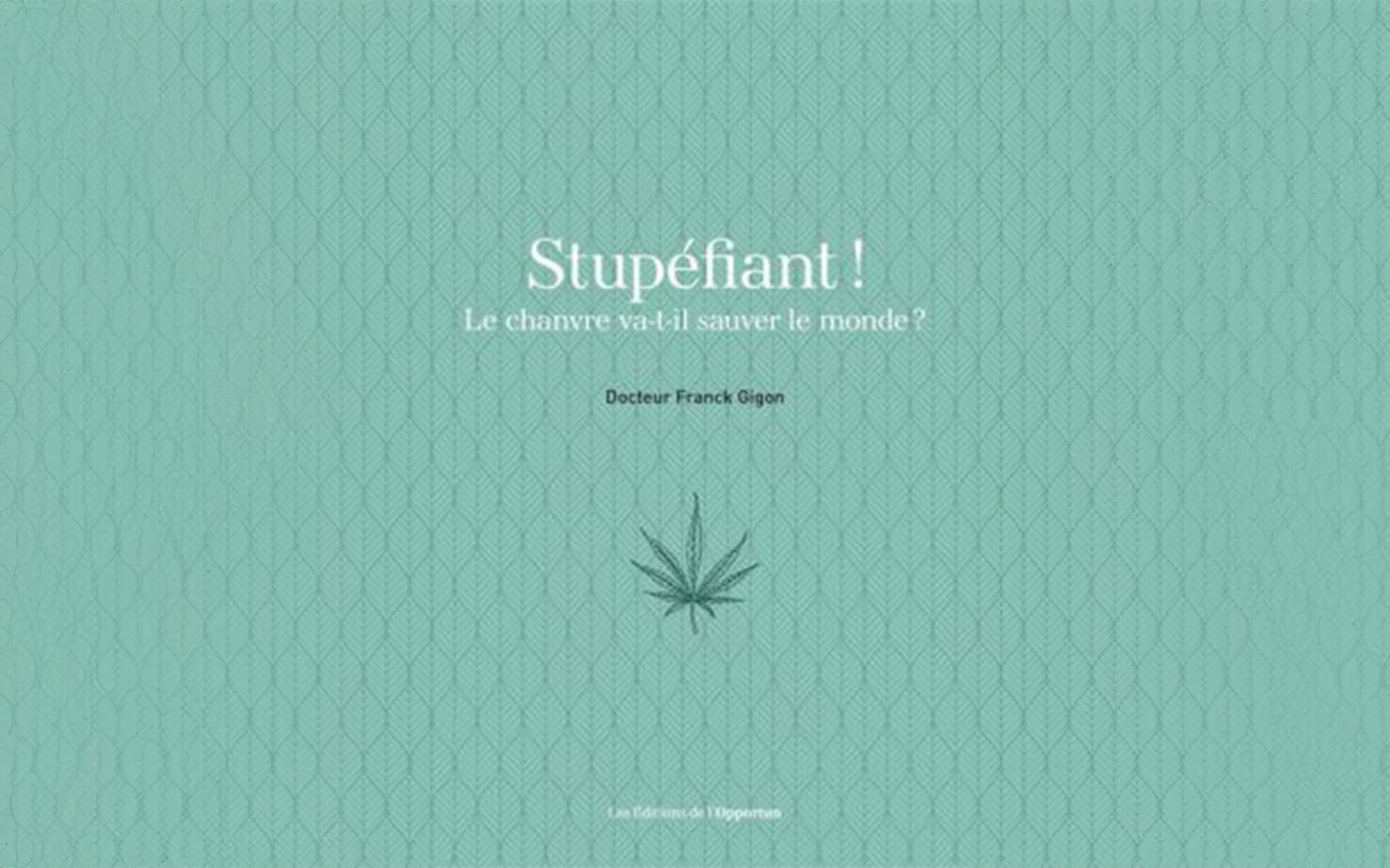 Couverture du livre "Stupéfiant ! le chanvre va-t-il changer le monde ?" écrit par Frank Grigon aux éditions de l'Opportun + complétion IA générative adobe.