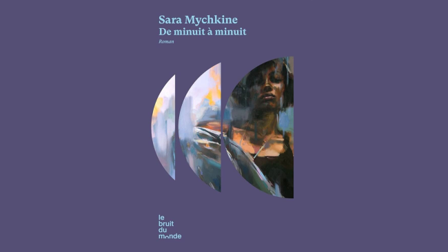 De minuit à minuit - Sara Mychkine - ed . Le Bruit du Monde